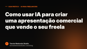 Como usar IA para criar uma apresentação comercial que vende o seu freela