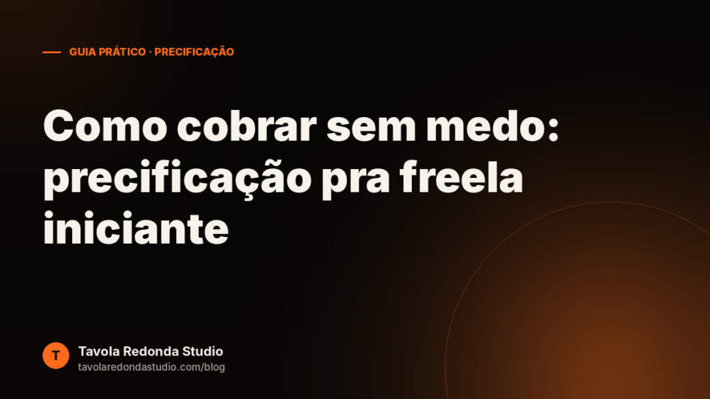 Como precificar seu trabalho de freela sem se afundar (guia pra quem tá começando)