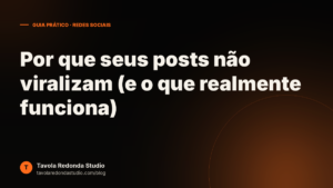 Por que seus posts não viralizam (e o que realmente funciona)